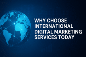 Why Choose International Digital Marketing Services Today