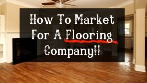 Your Flooring Business Is Losing Customers – Here’s Why You Need a Digital Marketing Company for Flooring Contractors